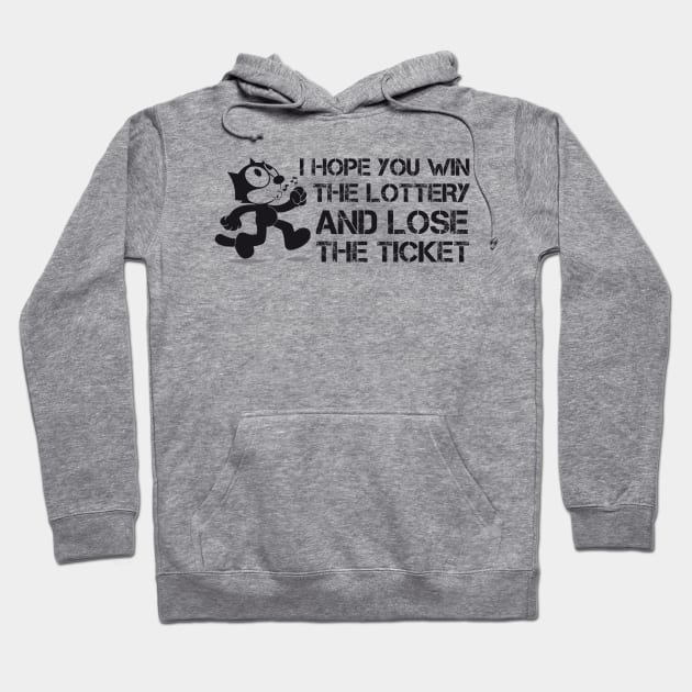 I Hope you win the lottery and lose the ticket Hoodie by Teessential